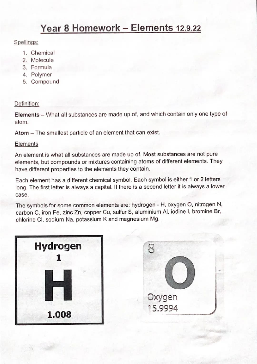Spellings:
Year 8 Homework - Elements 12.9.22
1. Chemical
2. Molecule
3. Formula
4. Polymer
5. Compound
Definition:
Elements - What all subs