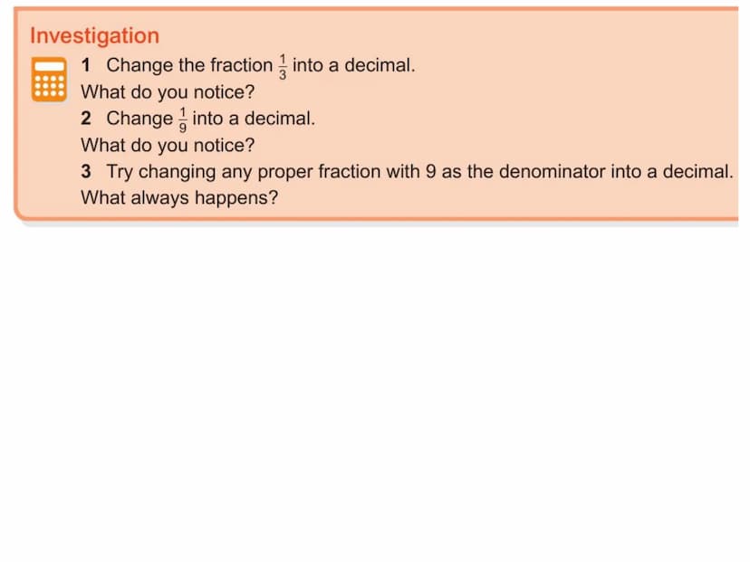 6.1 Recurring decimals
You will learn to:
Recognise fractional equivalents to some recurring decimals
Change a recurring decimal into a frac
