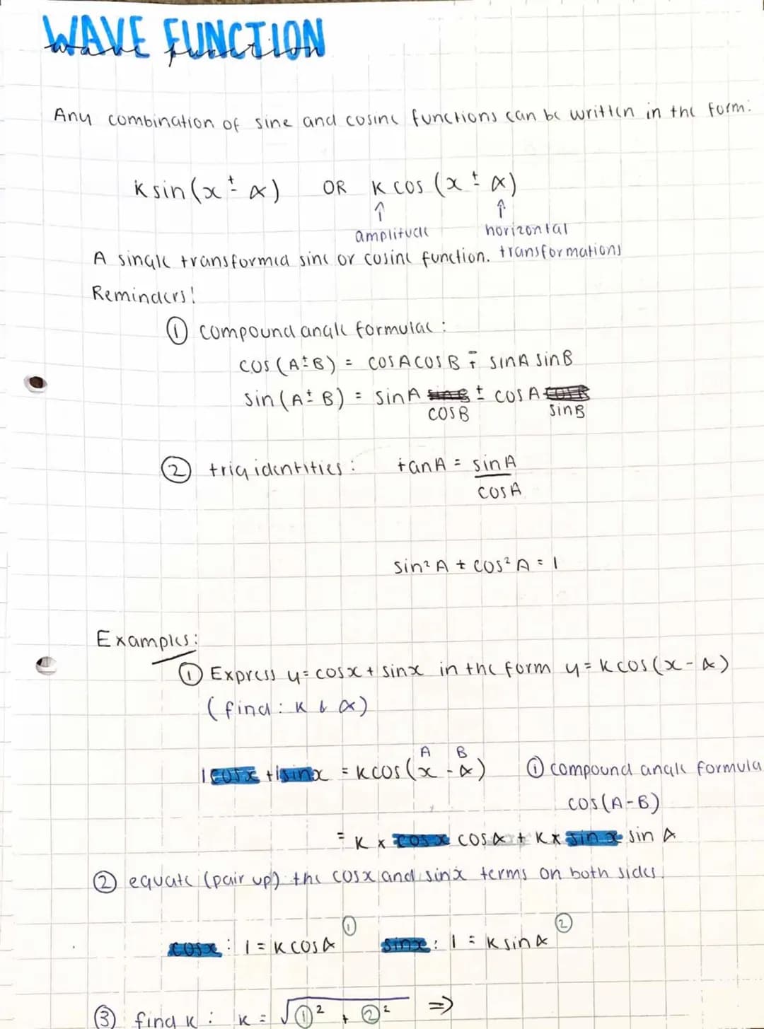 WAVE FUNCTION
Any combination of sine and cosing functions can be written in the form:
ksin (x²x) OR K COS (x + x)
↑
↑
amplituck
horizontal
