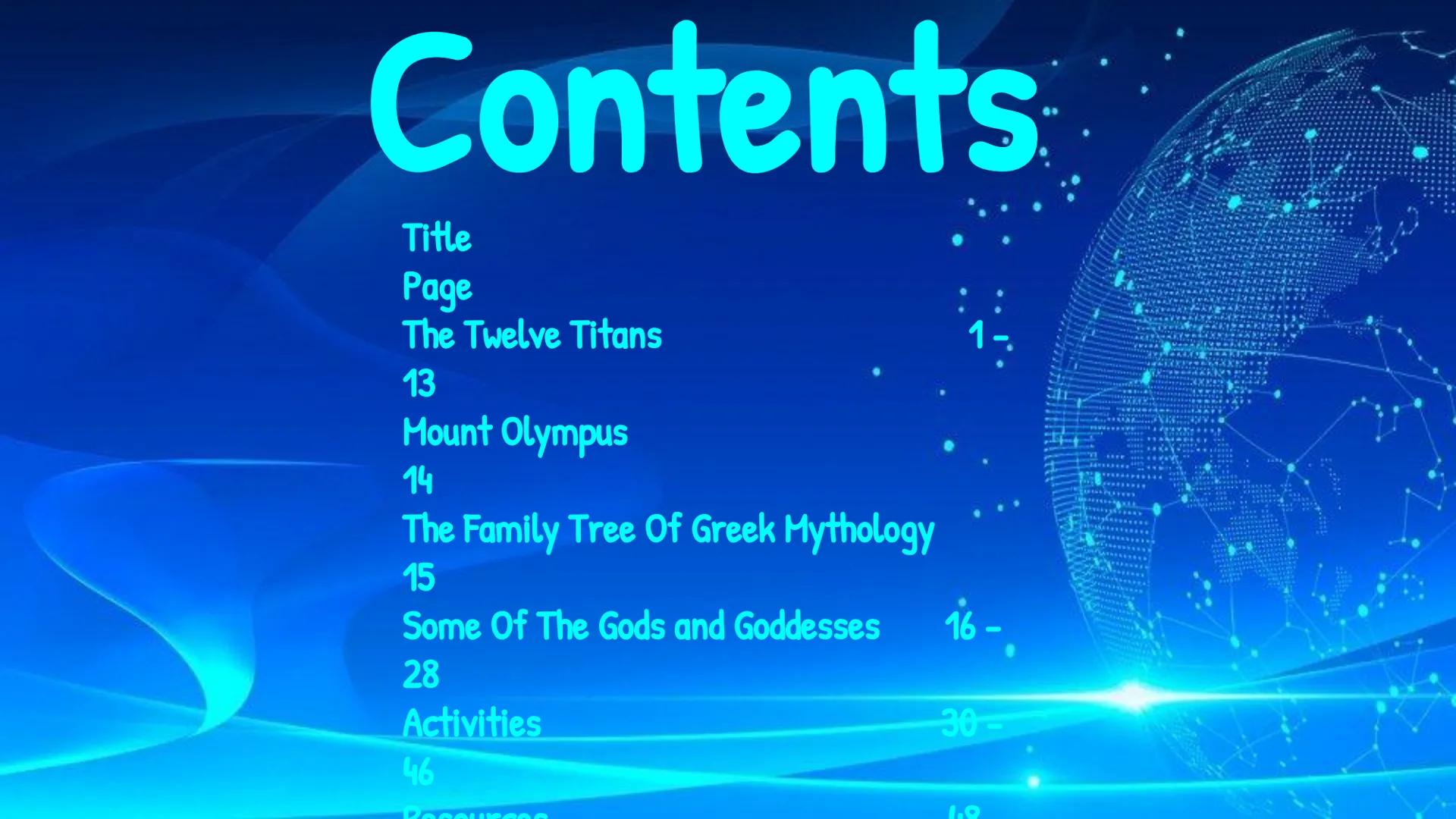# Greek Mythology

Hope You
Enjoy!!! # Contents
Title
Page
The Twelve Titans
13
Mount Olympus
14
The Family Tree Of Greek Mythology
15
Some 
