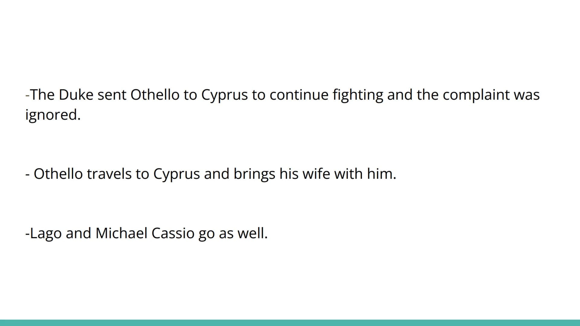 AQA: Othello - Plot Summary The Promotion
-Othello the general of the army promoted Cassio to be
Lieutenant instead of Lago.
-This made Lago