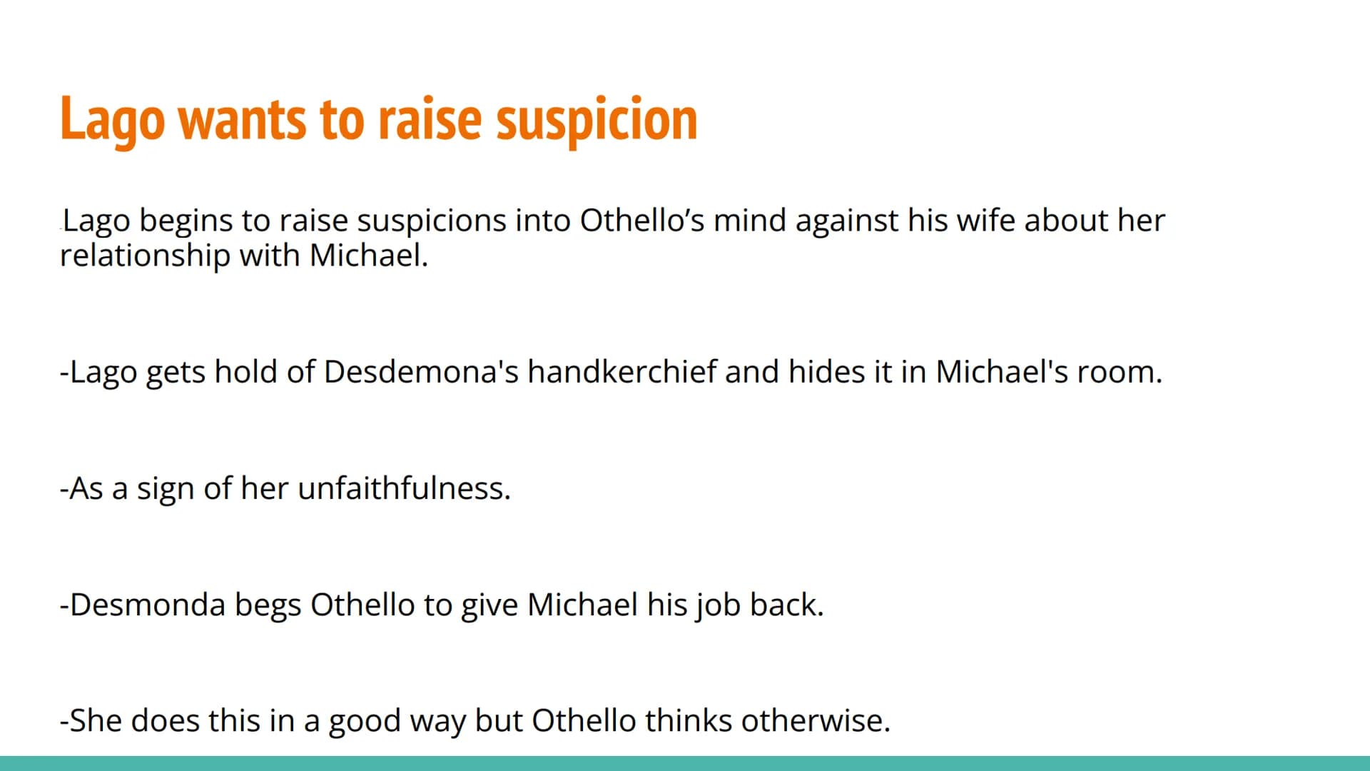 AQA: Othello - Plot Summary The Promotion
-Othello the general of the army promoted Cassio to be
Lieutenant instead of Lago.
-This made Lago