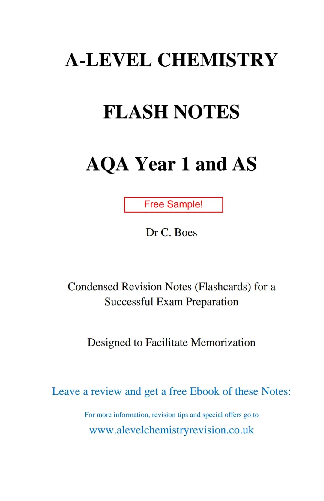 A-LEVEL CHEMISTRY
FLASH NOTES
AQA Year 1 and AS
Free Sample!
Dr C. Boes
Condensed Revision Notes (Flashcards) for a
Successful Exam Preparat