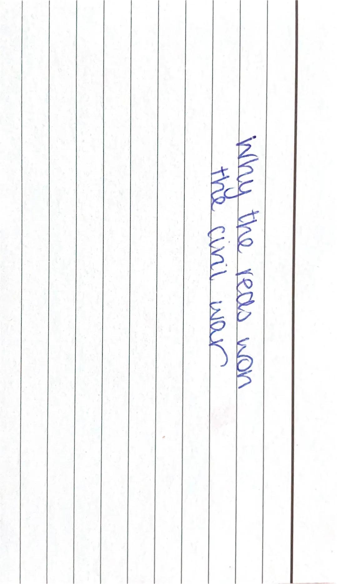 Reasons Reds
won 1. Geographical Advantage
2. Well supplied amy (war communism)
3-Red terror
4. Whiles disorganised
5. Trotsky + Army
6. Fig