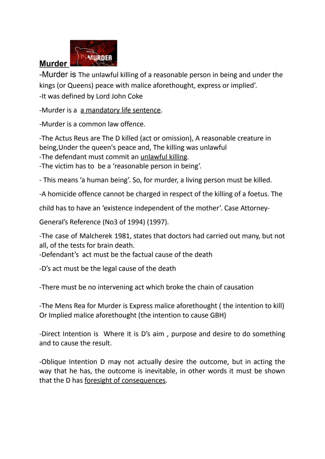 UNE DO NOT D
MURDER
Murder
-Murder is The unlawful killing of a reasonable person in being and under the
kings (or Queens) peace with malice