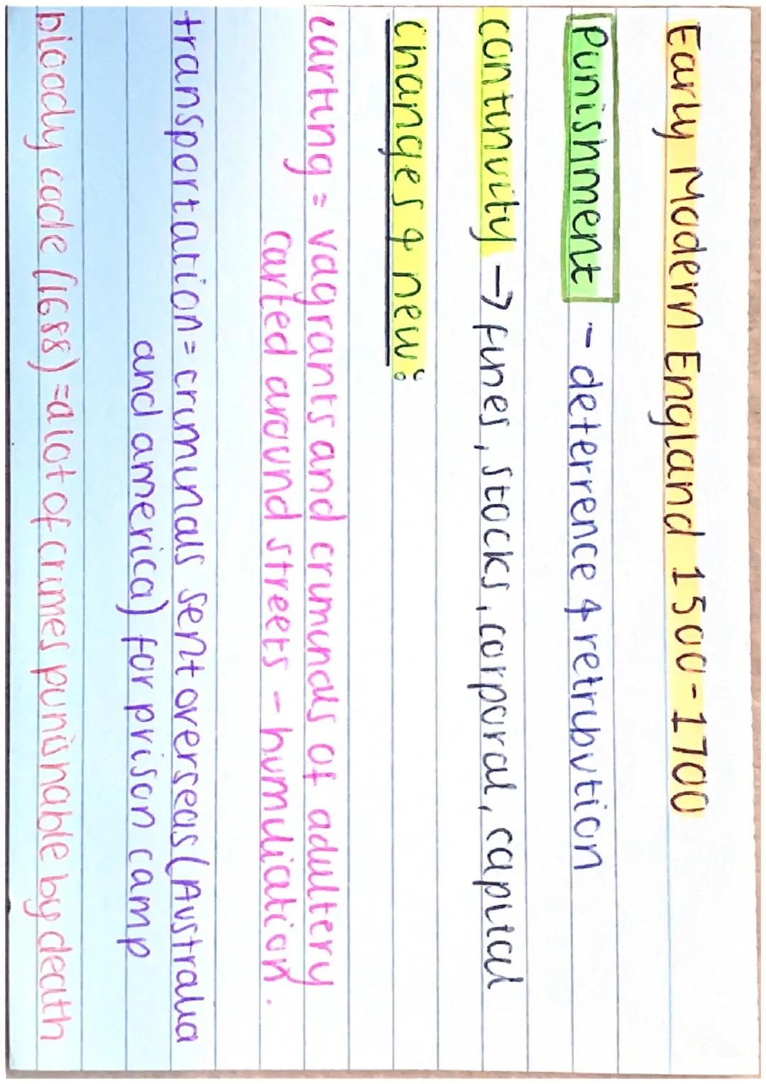 Early Modern England 1500-1700
Crimel Reasons deterrence and retribution
continuity → murder, assault, petty theft,
treason
introduced under