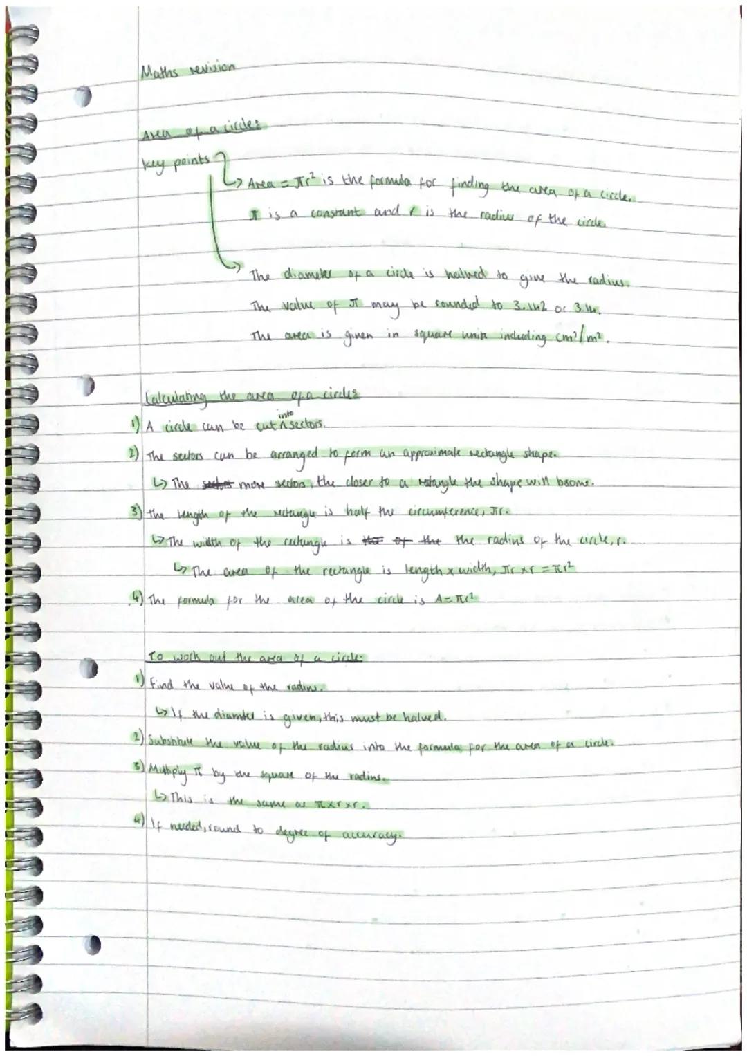Maths revision

Area of a circles
key points 2
> Area = $πr^2$ is the formula for finding the area of a circle.

$π$ is a constant and $r$ i