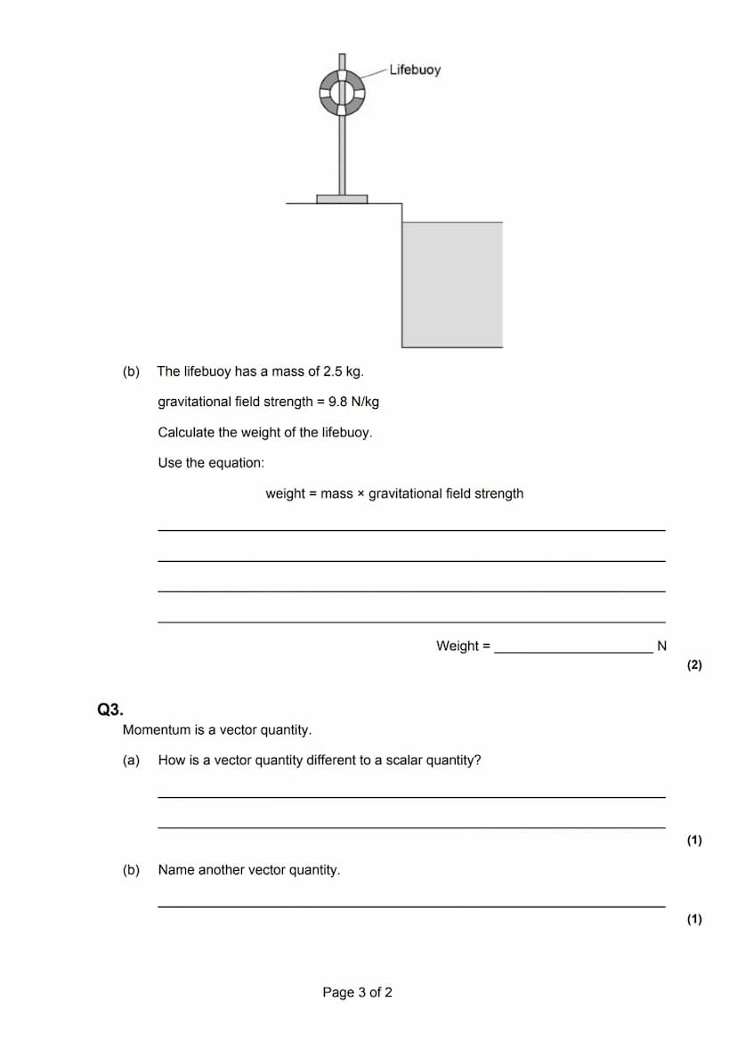 Forces, speed/speed graphs, scalar/vector, weight/mass, work done
Total marks: 93 marks
Time allowed: 1 hr 30 mins
Q1.
(a) The diagram shows