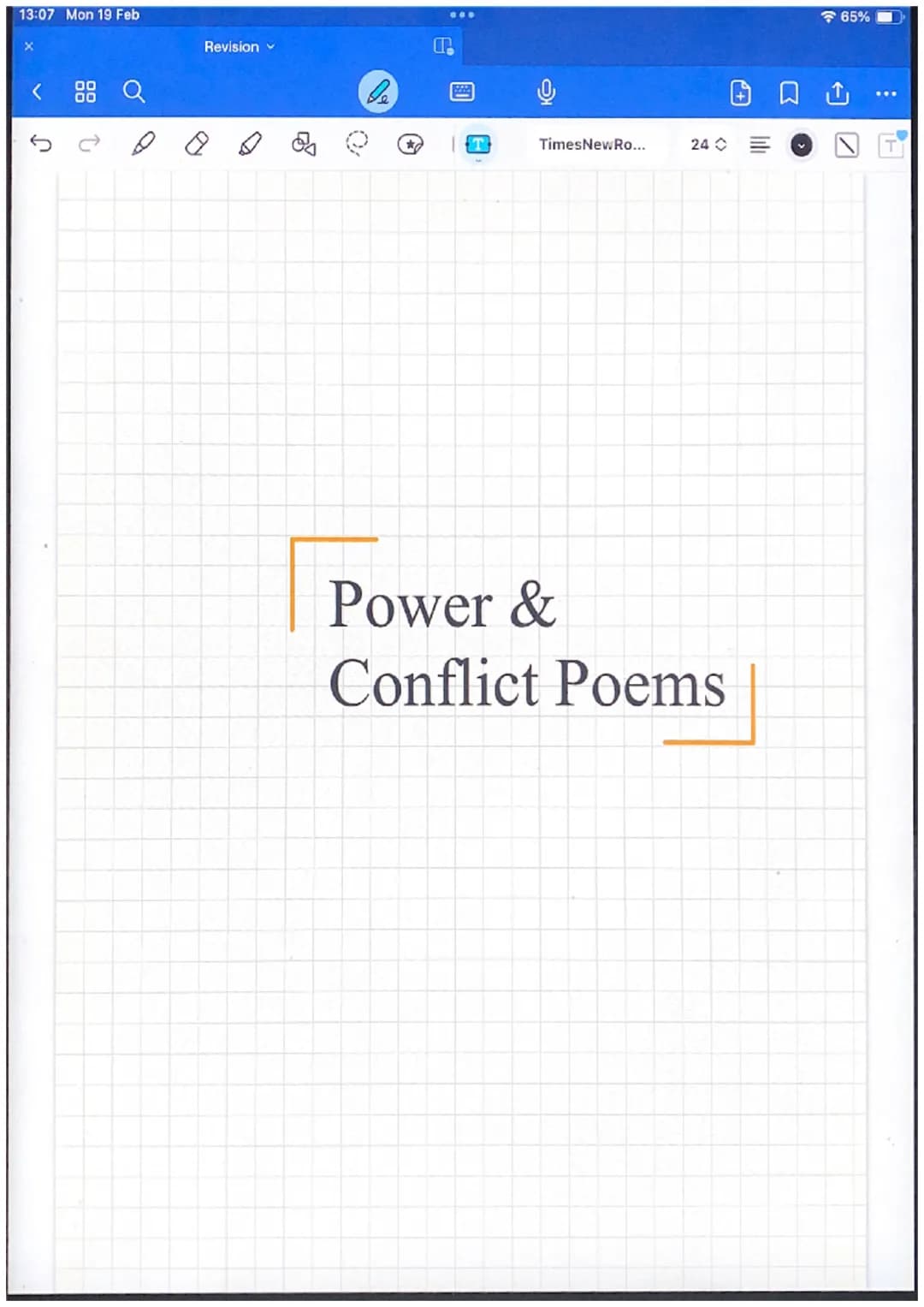 13:07 Mon 19 Feb
Ր
Revision
le
C
000
Sab
TimesNewRo...
24
Power &
Conflict Poems
65% Quote
Themes
o
T
Government/people/radicals
Personifica