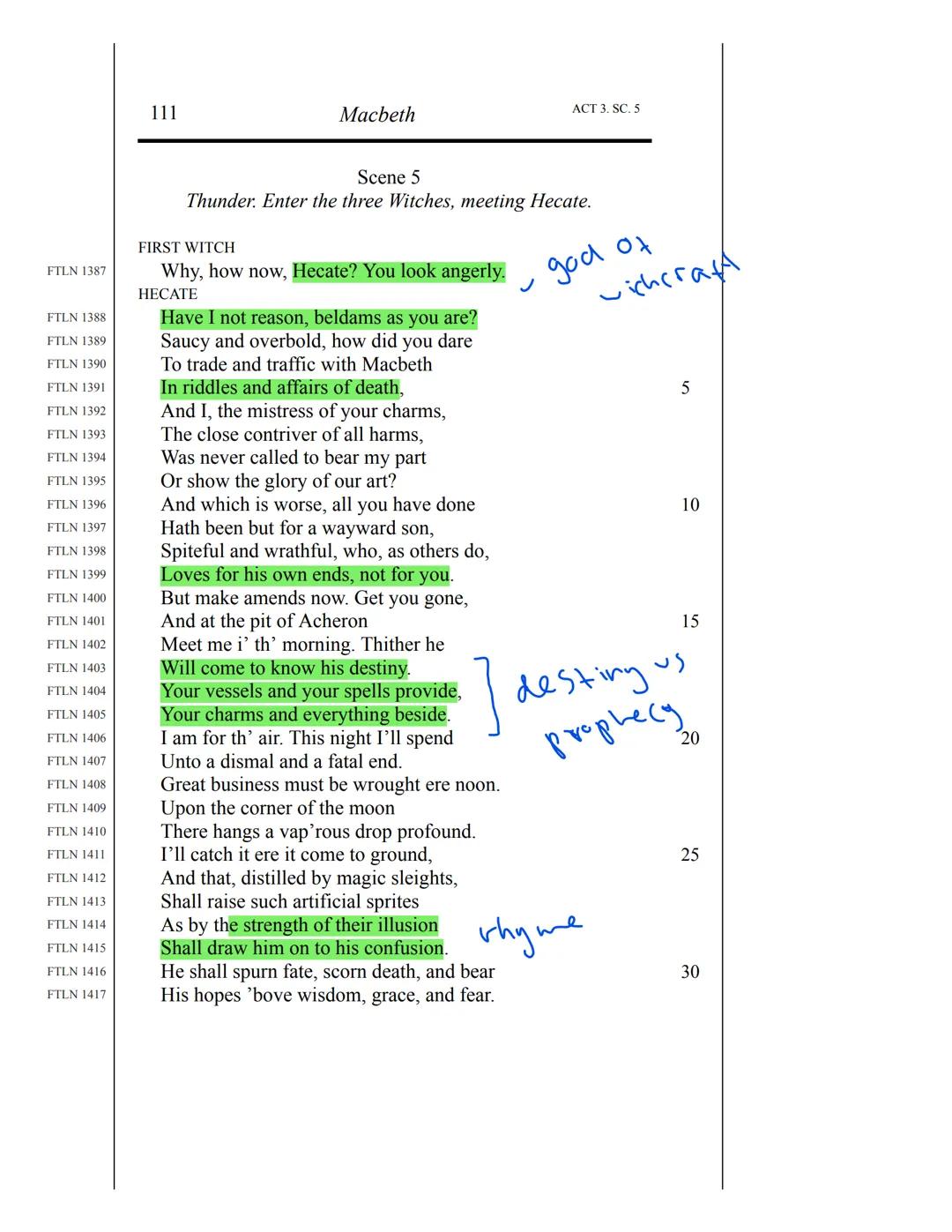 111
Macbeth
ACT 3. SC. 5
Scene 5
Thunder. Enter the three Witches, meeting Hecate.
FIRST WITCH
FTLN 1387
Why, how now, Hecate? You look ange