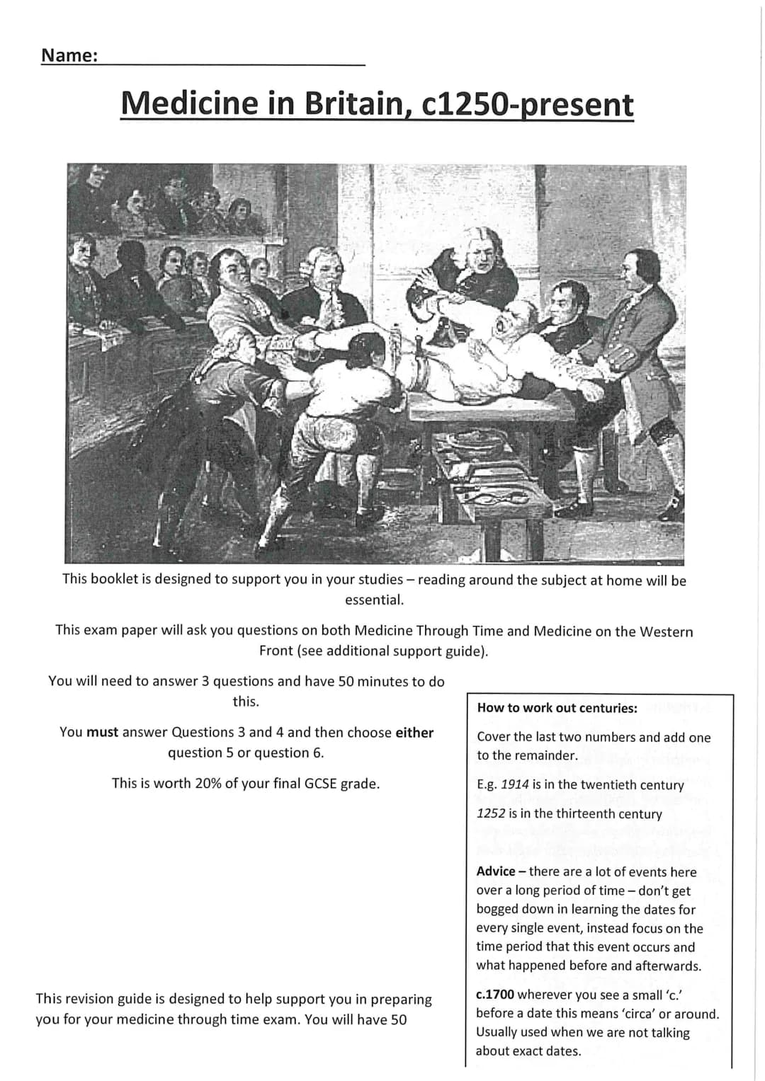 Name:
Medicine in Britain, c1250-present
This booklet is designed to support you in your studies - reading around the subject at home will b