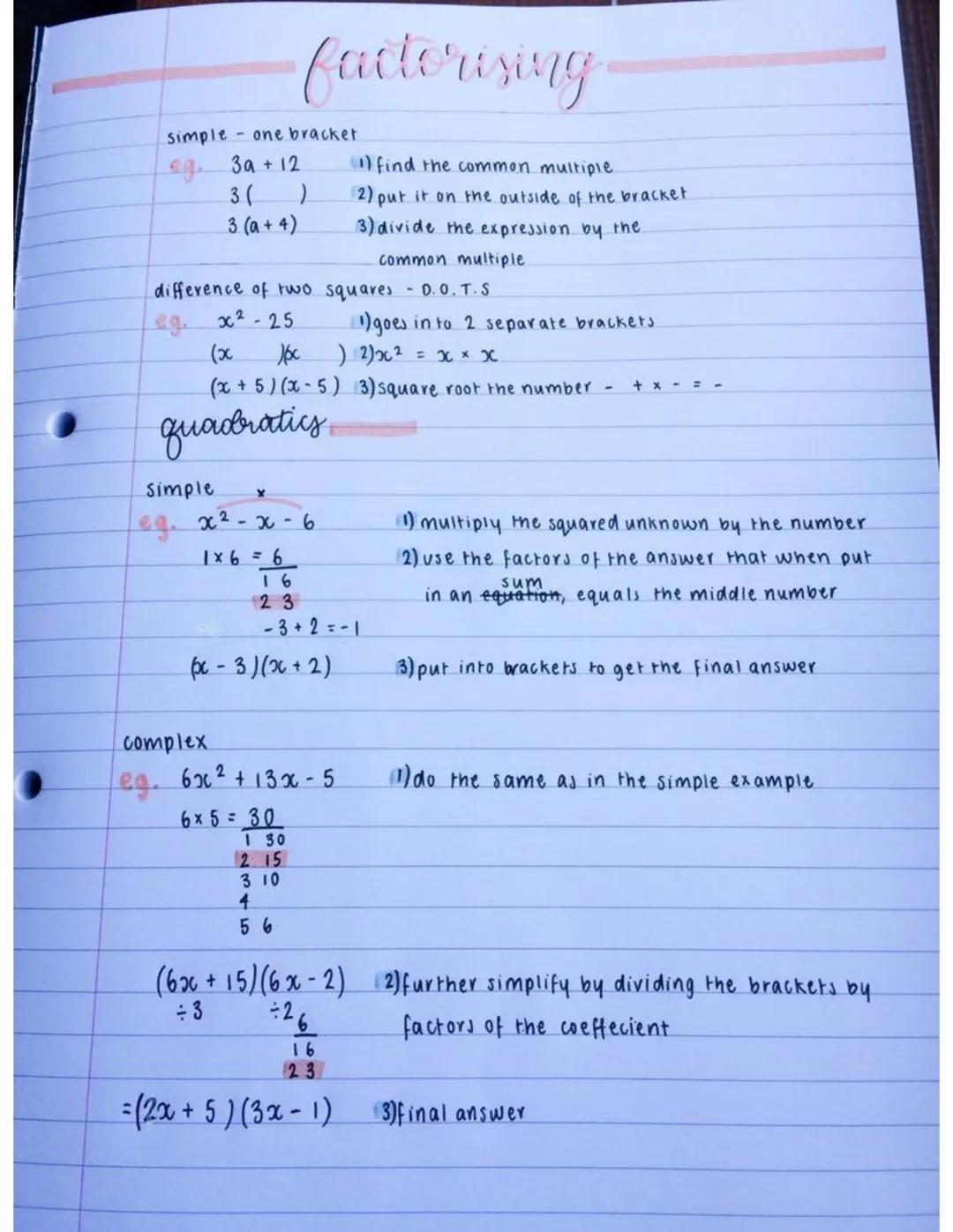 simple - one bracket
eg. 3a + 12
3( )
3 (a + 4)
-facterising
difference of two
Leg. x²- 25
(x
Jpc
(x + 5) (x - 5)
quadratics
Simple
X
eg. x²