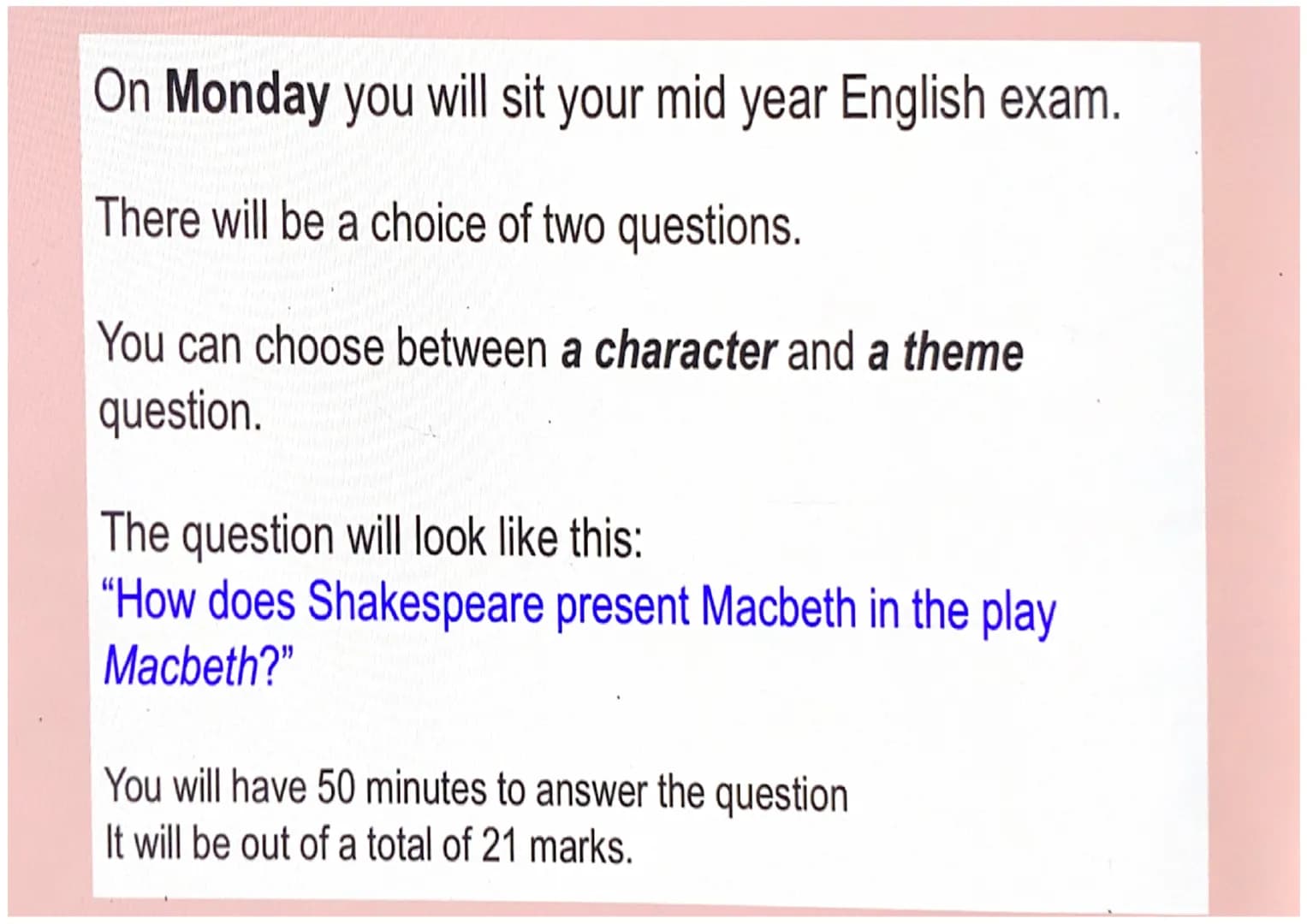 On Monday you will sit your mid year English exam.
There will be a choice of two questions.
You can choose between a character and a theme
q