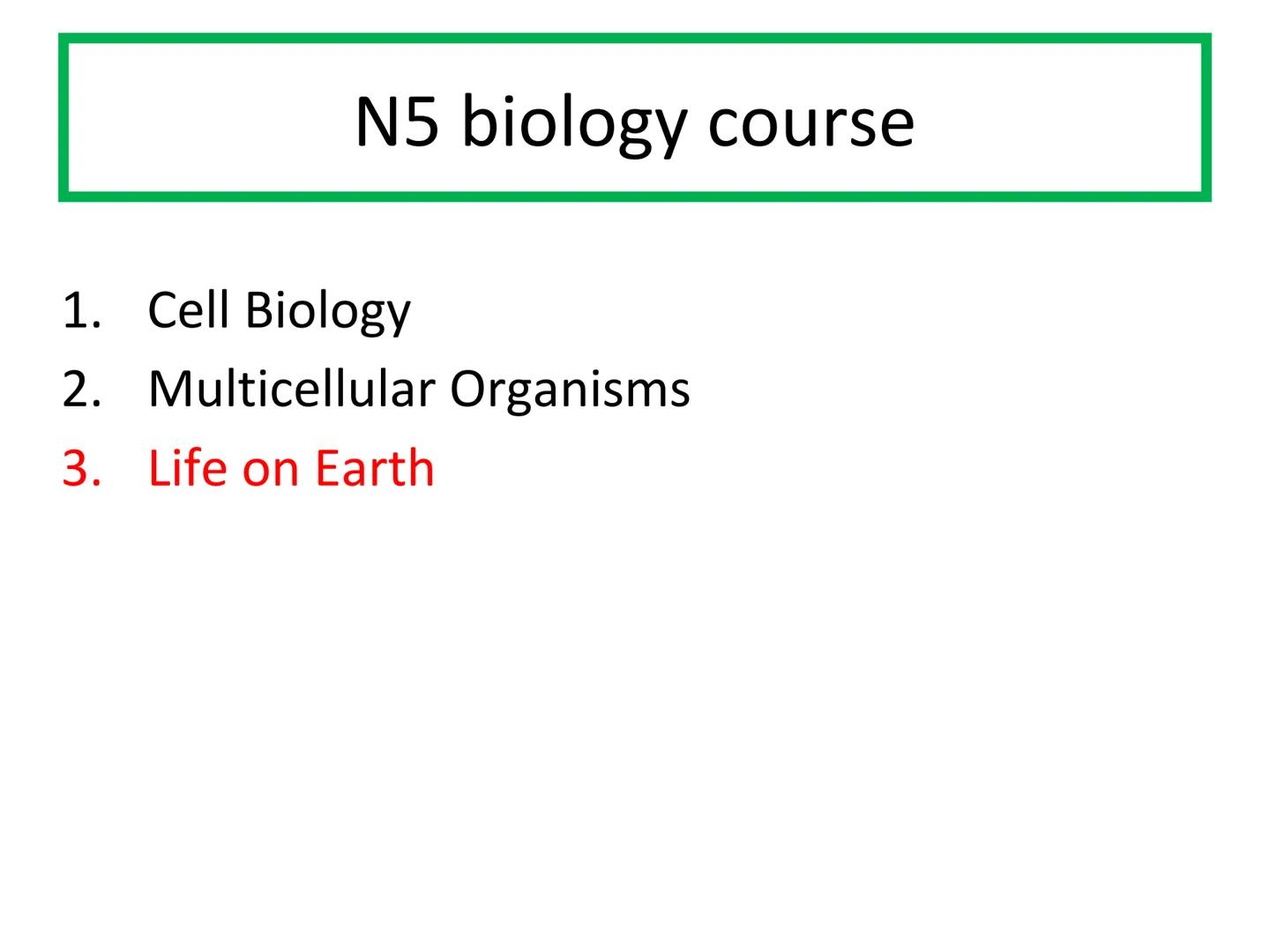 N5 Unit 3 KA5
Food Production N5 biology course
1. Cell Biology
2. Multicellular Organisms
3. Life on Earth Unit 3 - Life on Earth
1. Ecosys