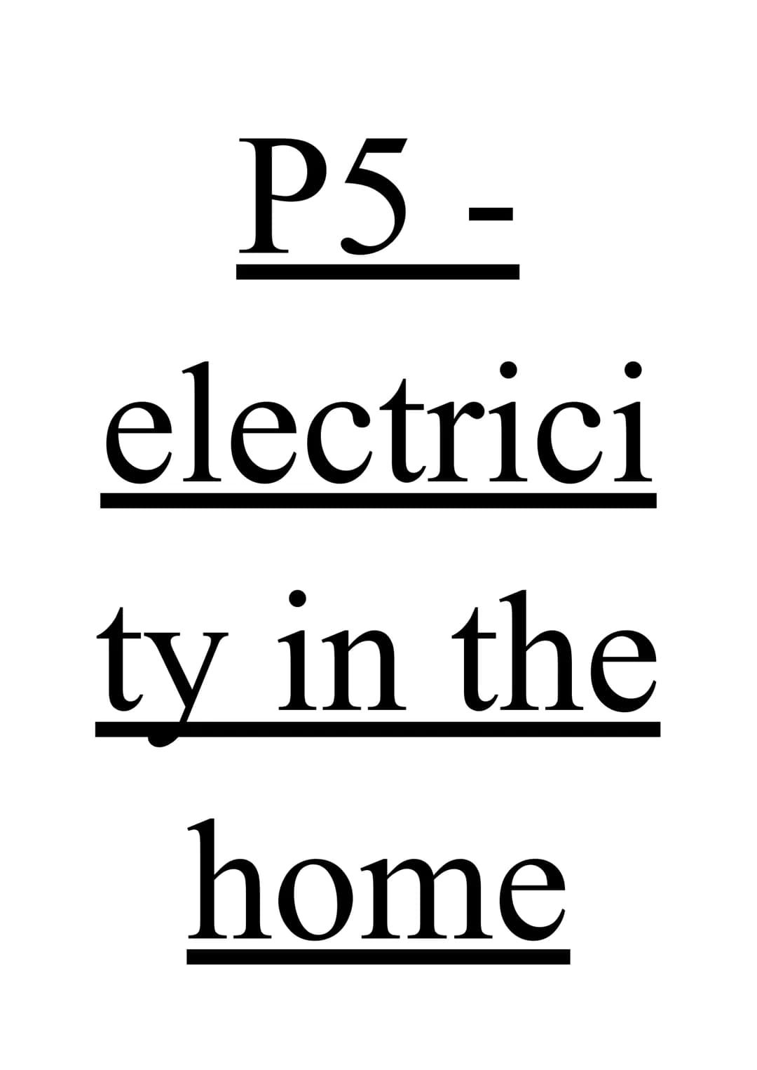 P5
electrici
ty in the
home Alternating current
Direct current (d.c.) - current in a circuit that goes in one direction only.
Alternating cu