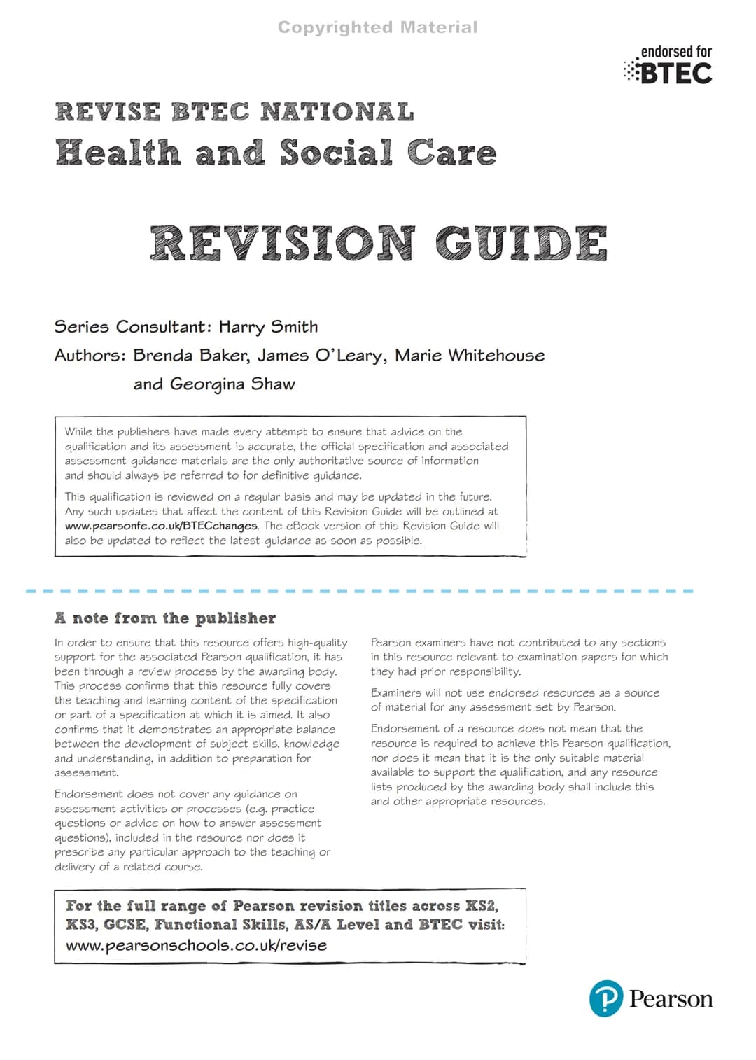 SECOND
EDITION
Copyrighted Material
endorsed for
BTEC
REVISE BTEC NATIONAL
Health and
Social Care
REVISION
GUIDE
Includes
FREE
online
editio