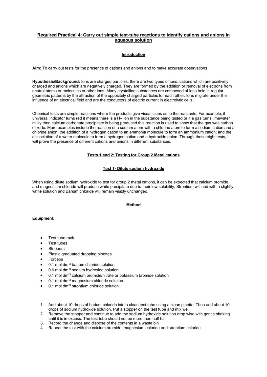 Required Practical 4: Carry out simple test-tube reactions to identify cations and anions in
aqueous solution
Aim: To carry out tests for th