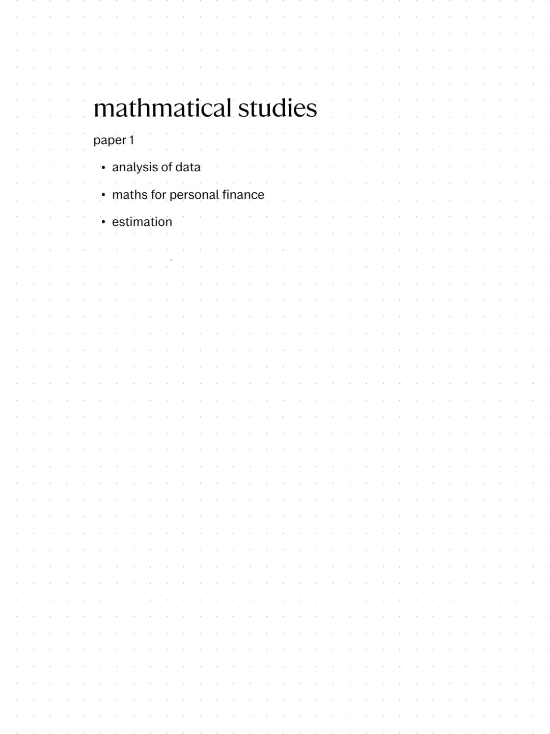 mathmatical studies
paper 1
..
•
analysis of data
maths for personal finance
•
estimation Analysis of data
primary data -> collected ourself