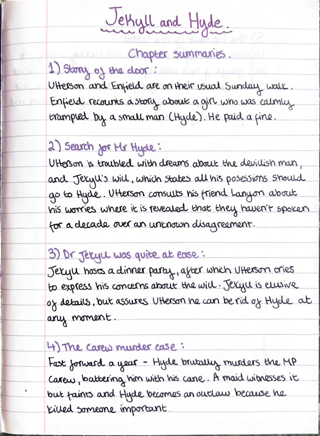 Jekyll and Hyde
Chapter summaries.
1) Story of the door:
Utterson and Enfield are on their usual Sunday walk.
Enfield recounts a story about