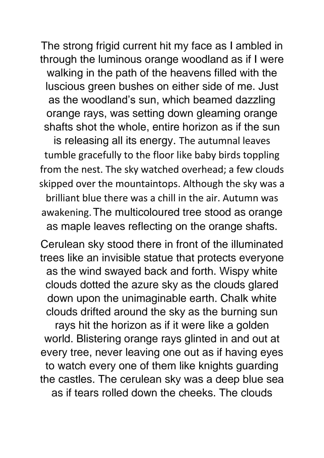 The strong frigid current hit my face as I ambled in
through the luminous orange woodland as if I were
walking in the path of the heavens fi