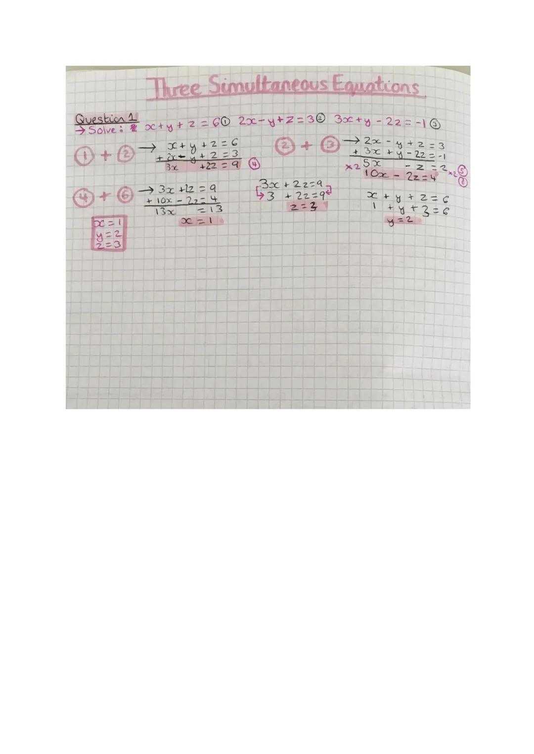 Three Simultaneous Equations
Question 1
+ Solve : /2x+y + 2 = 6© ²x+y+z=3© 3x+y - 22=-10
→2x-
y+2=3
+3x+y=22=-1
10x2z=4
✪ + → x+y+2=6
+2x+y+