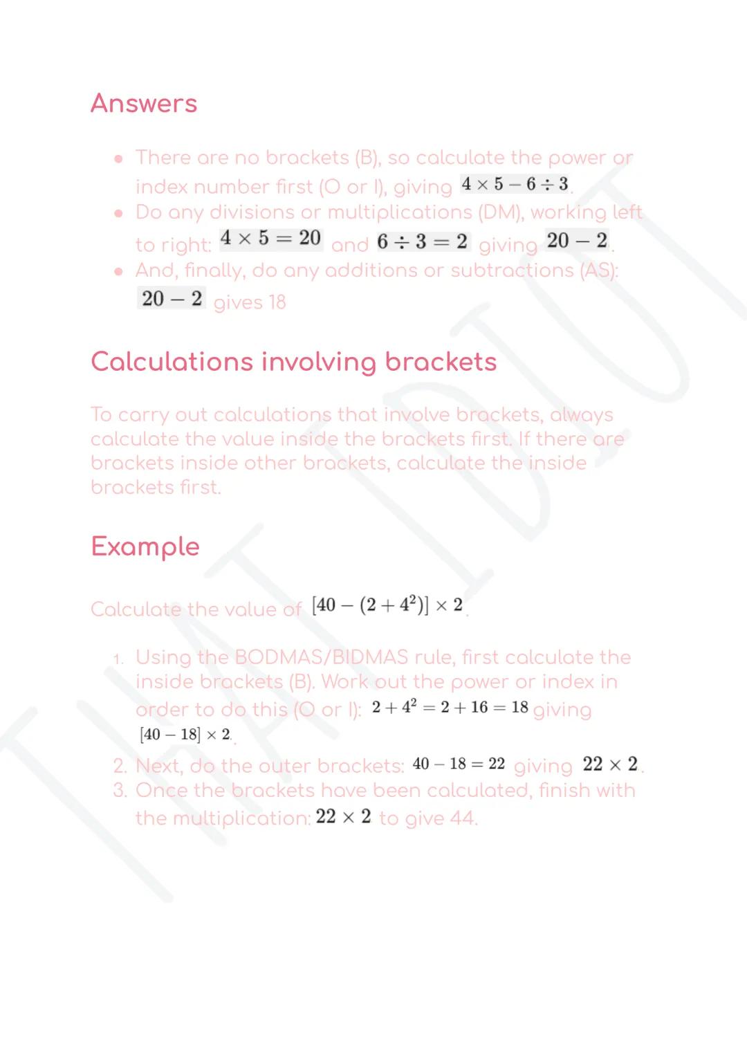 Order of operations
Mathematical operations must be carried out in the correct order.
BODMAS and BIDMAS are ways of remembering this order.
