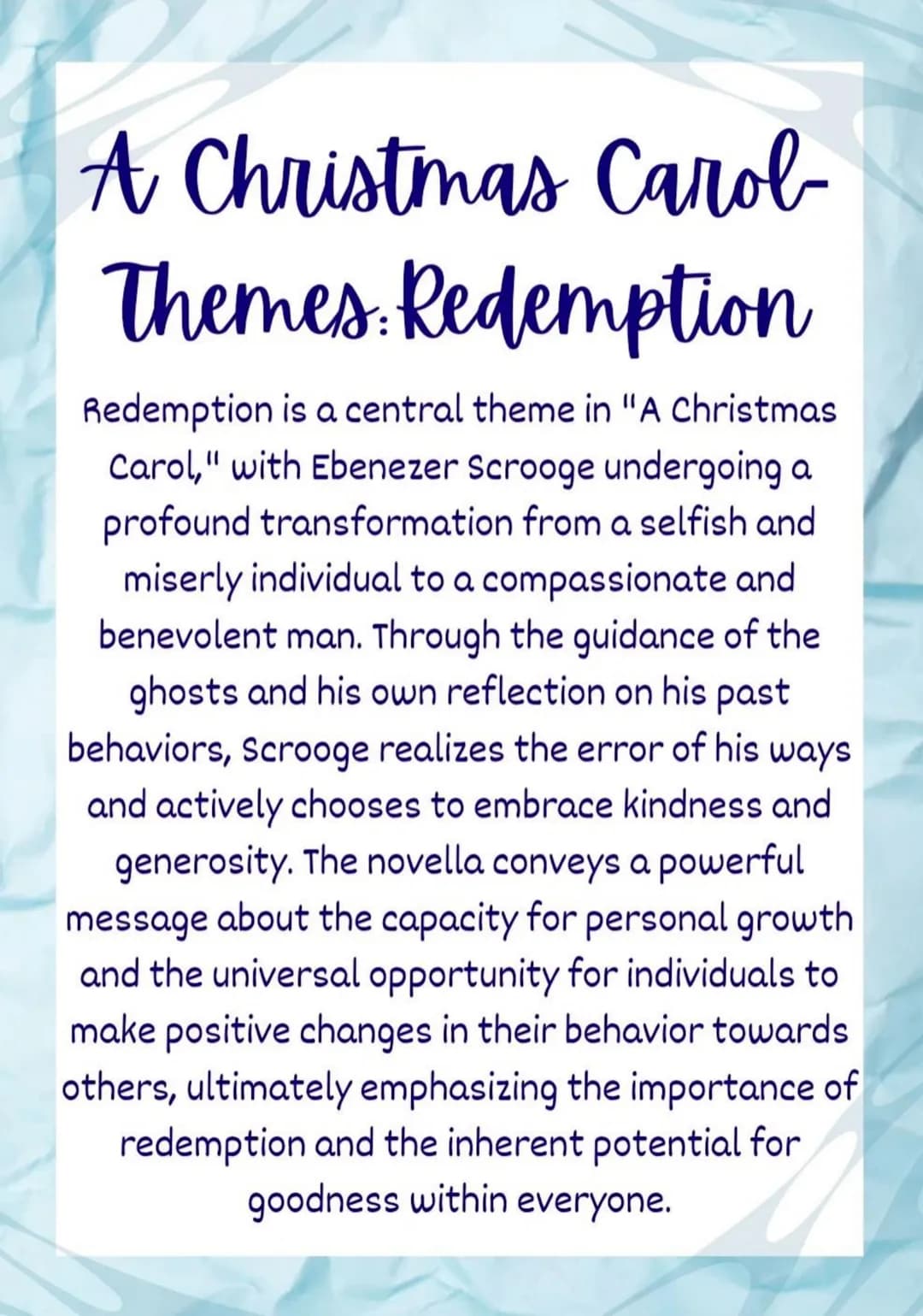 A Christmas Carol
Themes: Redemption
Redemption is a central theme in "A Christmas
Carol," with Ebenezer Scrooge undergoing a
profound trans