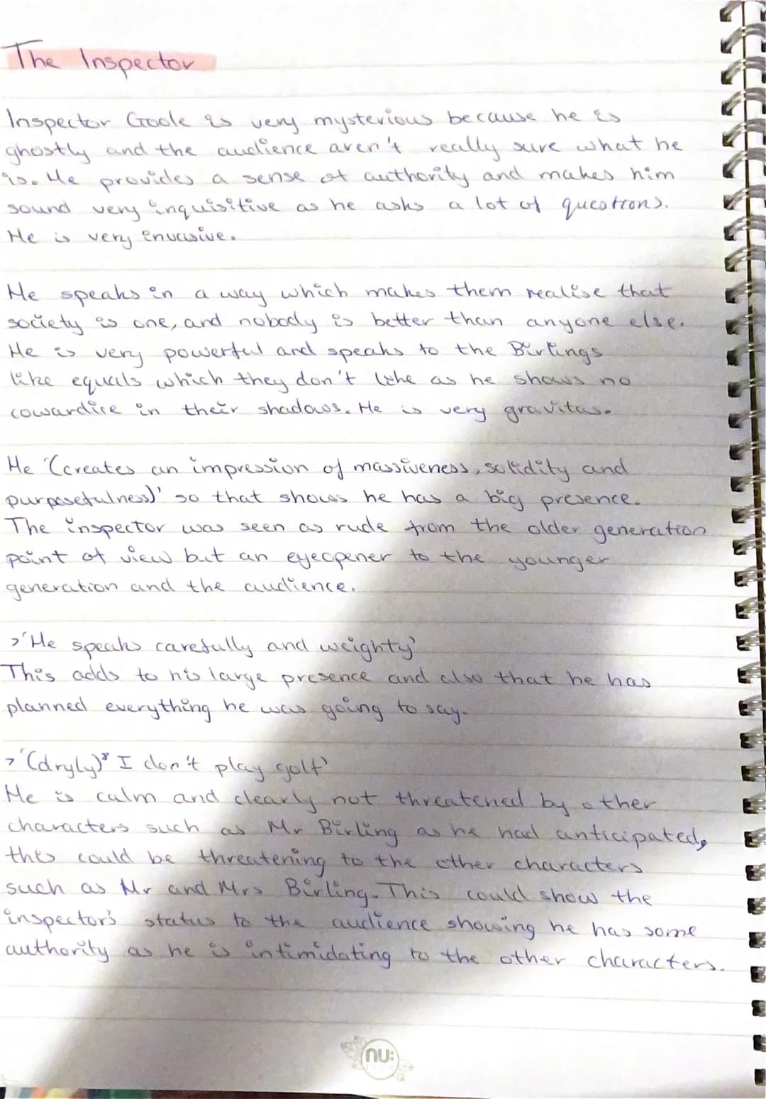 The Inspector
Inspector Goole is very mysterious because he es
ghostly and the audience aven't really sure what be
is. Me provides a sense o