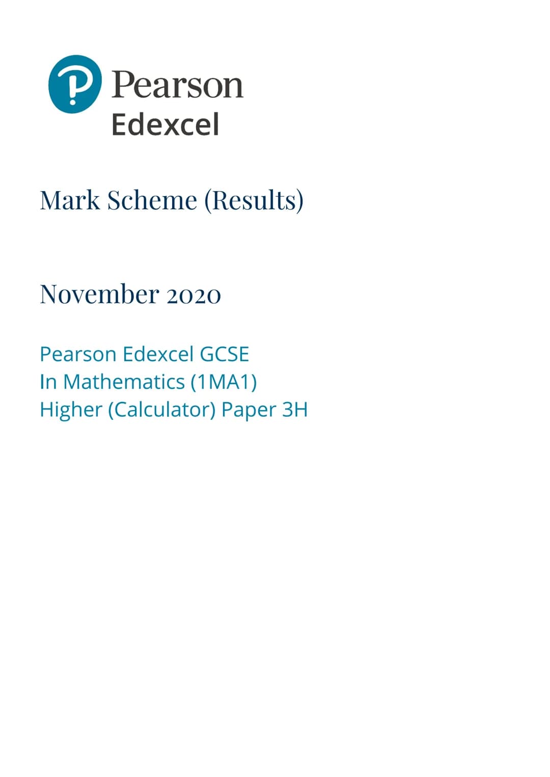 P Pearson
Edexcel
Mark Scheme (Results)
November 2020
Pearson Edexcel GCSE
In Mathematics (1 MA1)
Higher (Calculator) Paper 3H Edexcel and B
