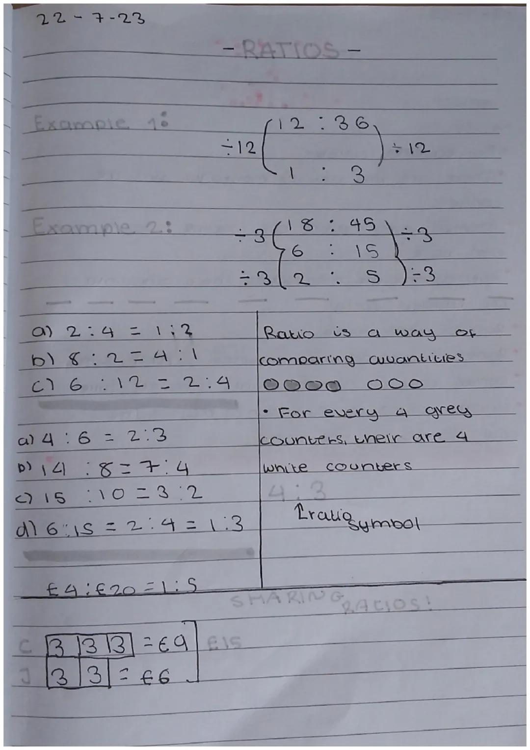 22-7-23

-RATIOS-

Example 18

$\div12\begin{pmatrix}12:36\ \ 1: 3\end{pmatrix}\div12$

Example 2:

$\div3\begin{pmatrix}18:45\ \ 6: 15\end{