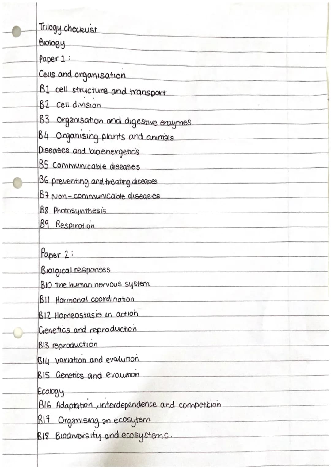 O
Trilogy checkust
Biology
Paper 1:
Cells and organisation
B1 cell structure and transport
B2 cell division
B3 organisation and digestive en