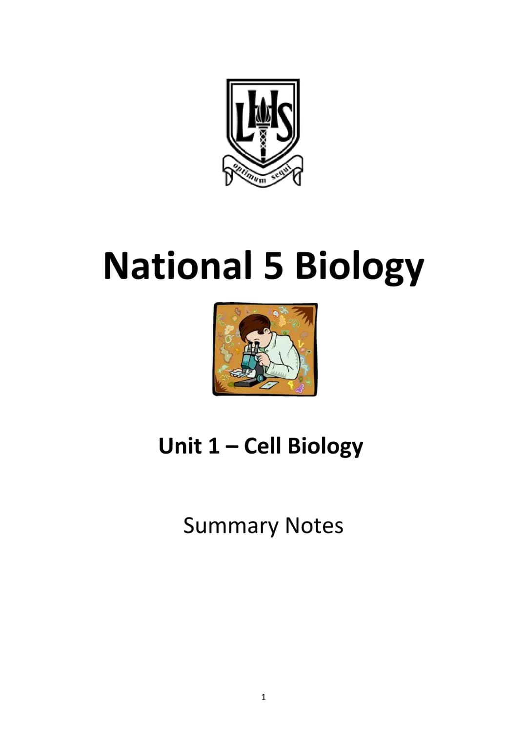 LAS
optimum
sequi
National 5 Biology
Unit 1 - Cell Biology
Summary Notes
1 KA1 - Cell Structure
All living things are made from cells. There