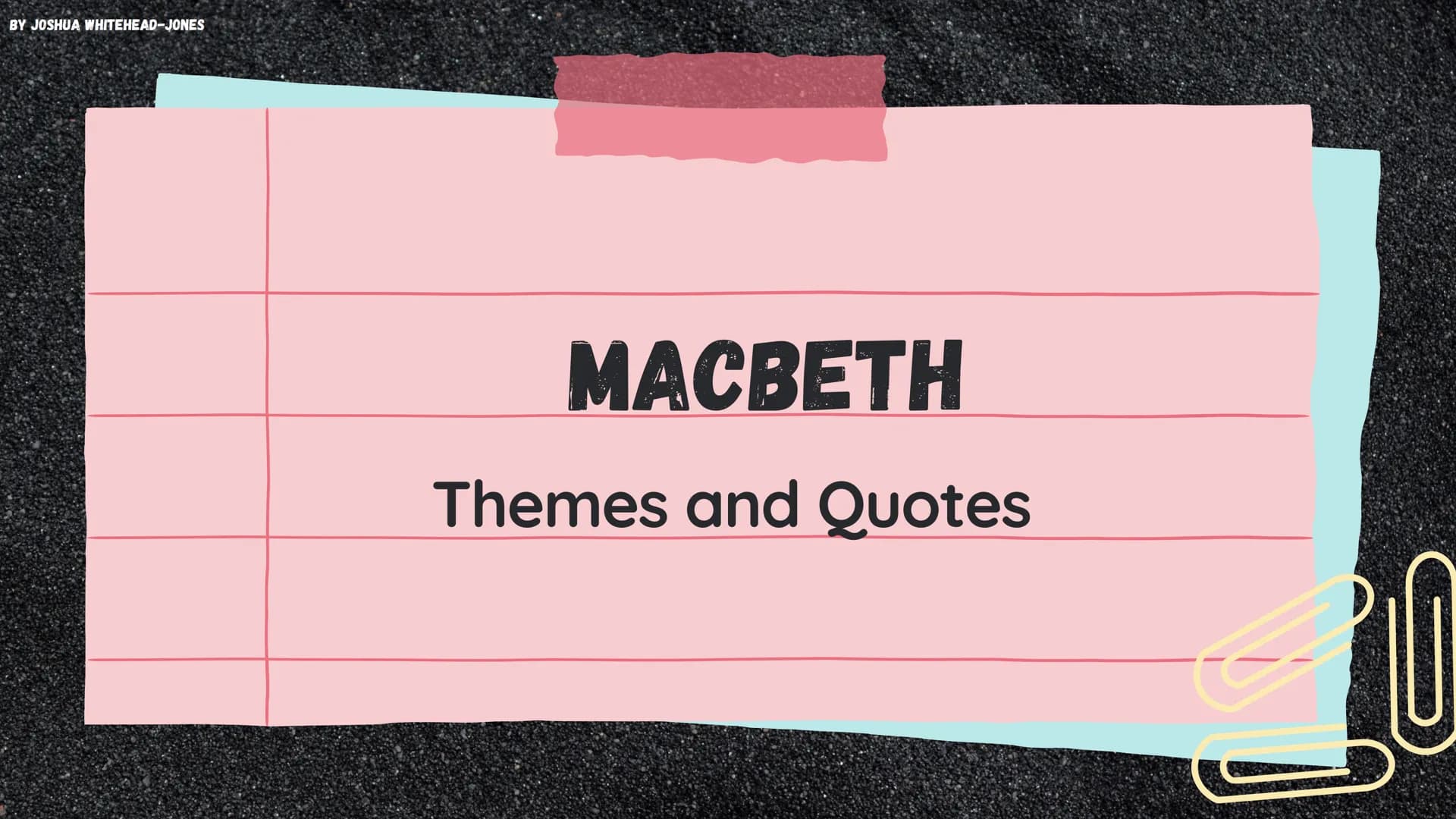 BY JOSHUA WHITEHEAD-JONES
MACBETH
Themes and Quotes BY JOSHUA WHITEHEAD-JONES
AMBITION
Principally, Macbeth is a play about ambition
and its