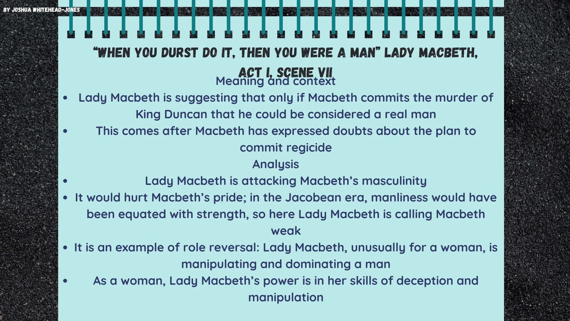 BY JOSHUA WHITEHEAD-JONES
MACBETH
Themes and Quotes BY JOSHUA WHITEHEAD-JONES
AMBITION
Principally, Macbeth is a play about ambition
and its