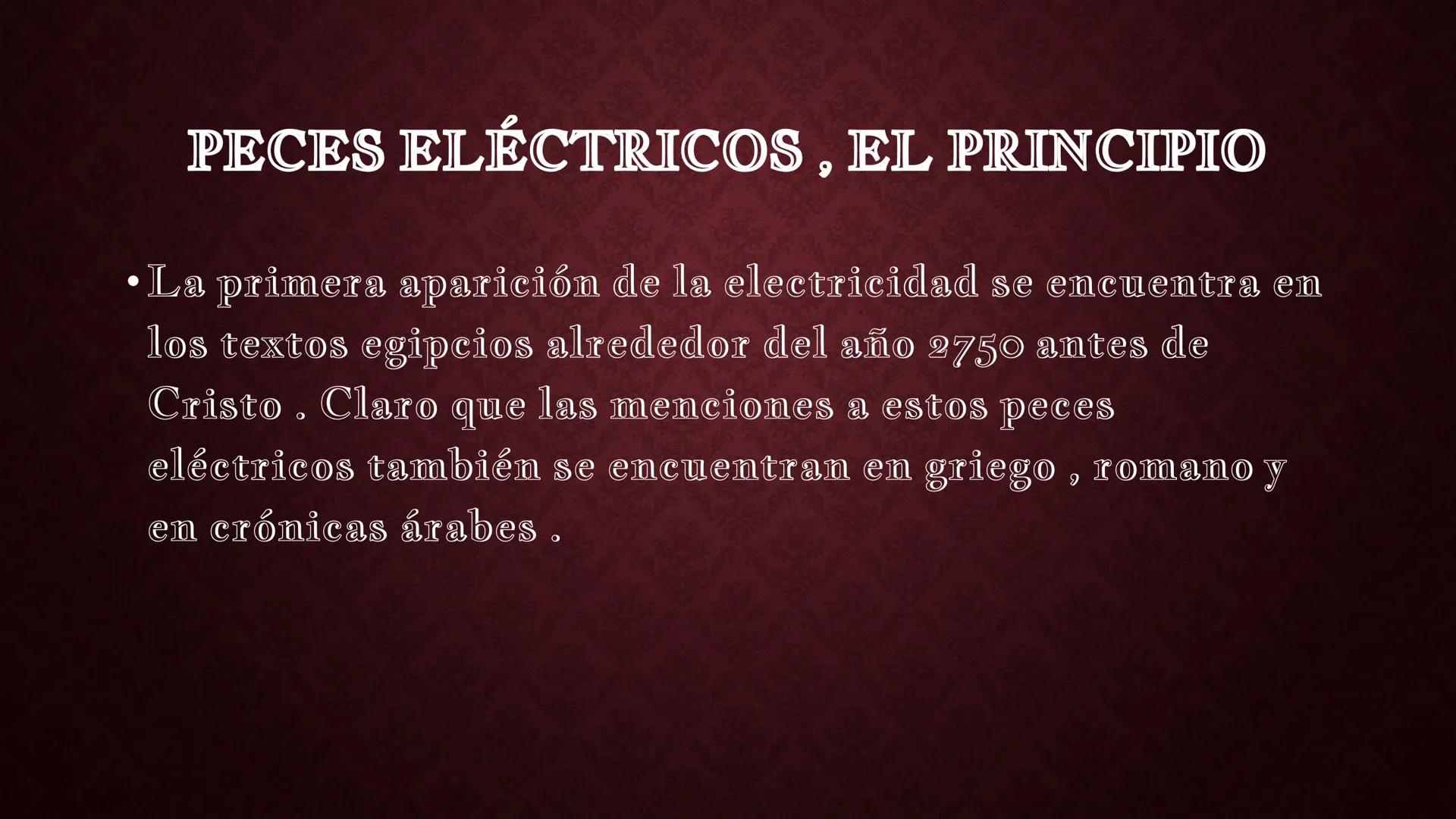 # HISTORIA DE LA ELECTRICIDAD

Tales de Mileto

Franklin

hace unos 4.750 años
Peces Eléctricos

600 antes de Cristo (ac),
Tales y La Electr