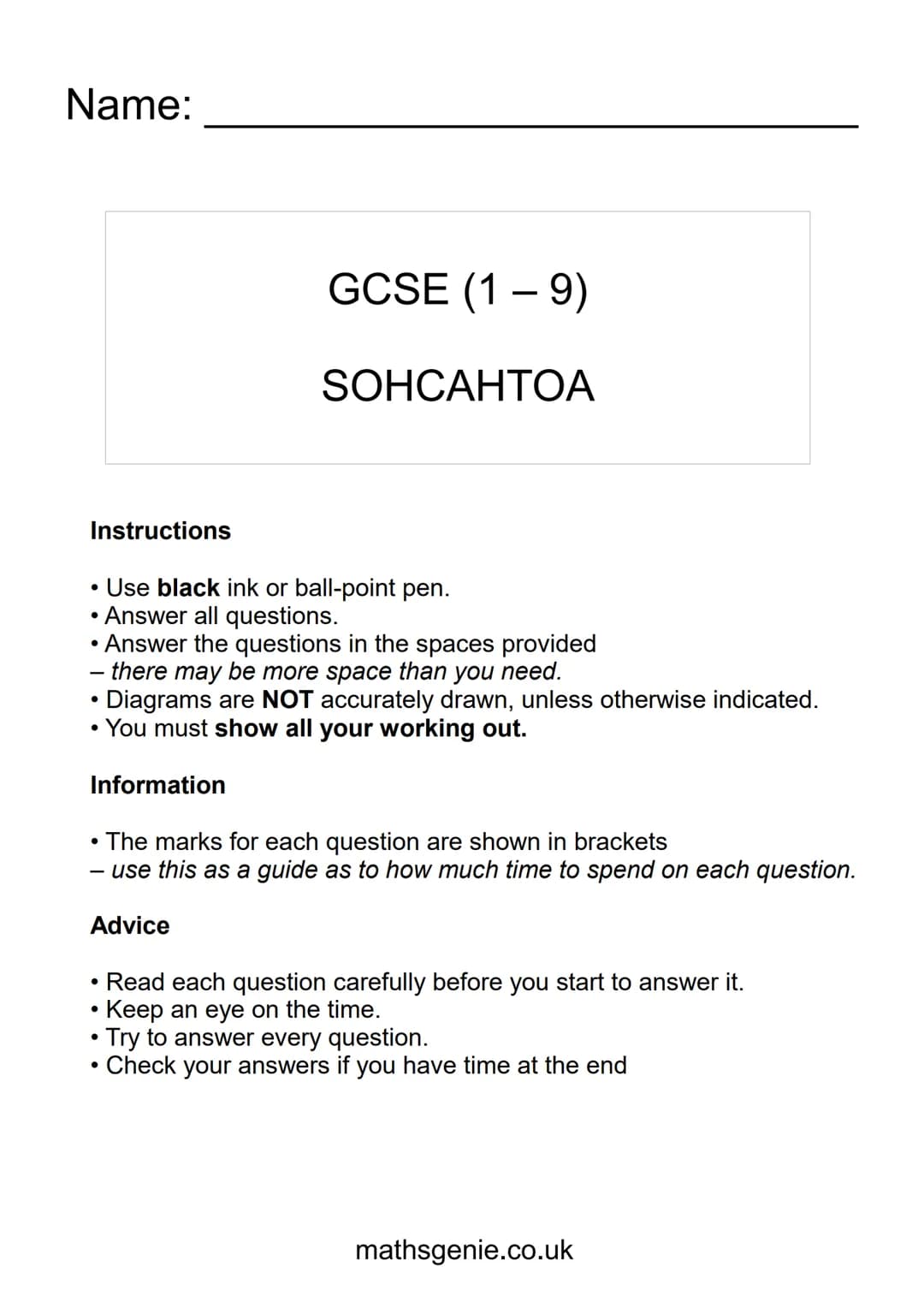 Name:
Instructions
●
●
●
●
●
Information
●
●
GCSE (1-9)
SOHCAHTOA
Use black ink or ball-point pen.
Answer all questions.
Answer the question