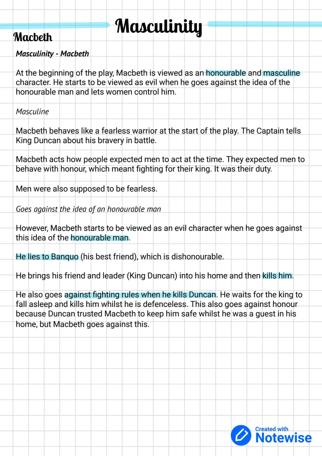 Masculinity
At the beginning of the play, Macbeth is viewed as an honourable and masculine
character. He starts to be viewed as evil when he