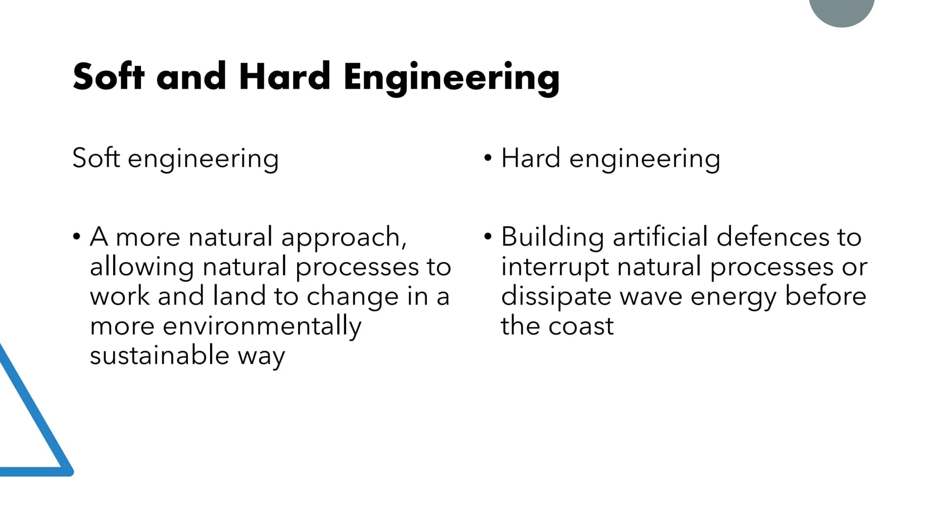 Coastal
Defences Soft and Hard Engineering
Soft engineering
• A more natural approach,
allowing natural processes to
work and land to change