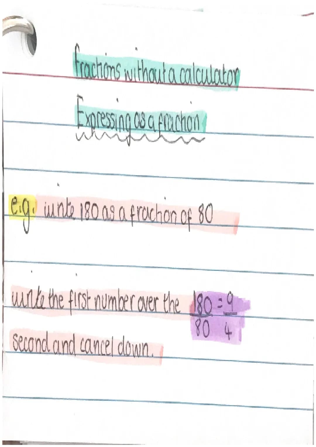 fractions without a calculation
Expressing as a fraction
eig. wunte 180 as a fraction of 80
winke the first number over the 180=9
80 4
secon
