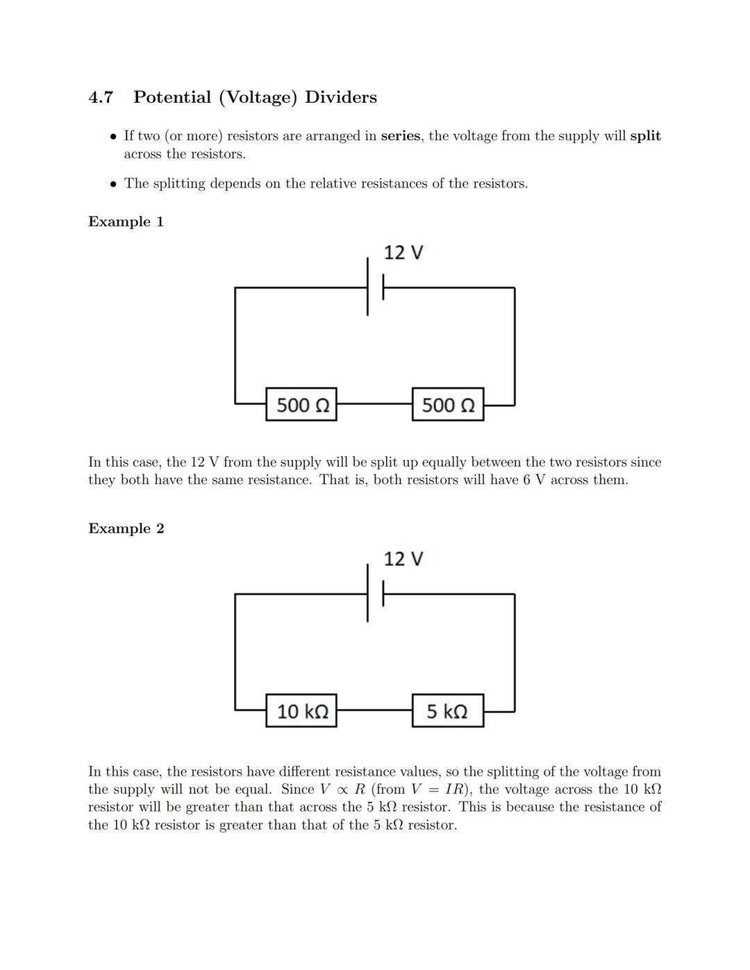 4.7 Potential (Voltage) Dividers
• If two (or more) resistors are arranged in series, the voltage from the supply will split
across the resi