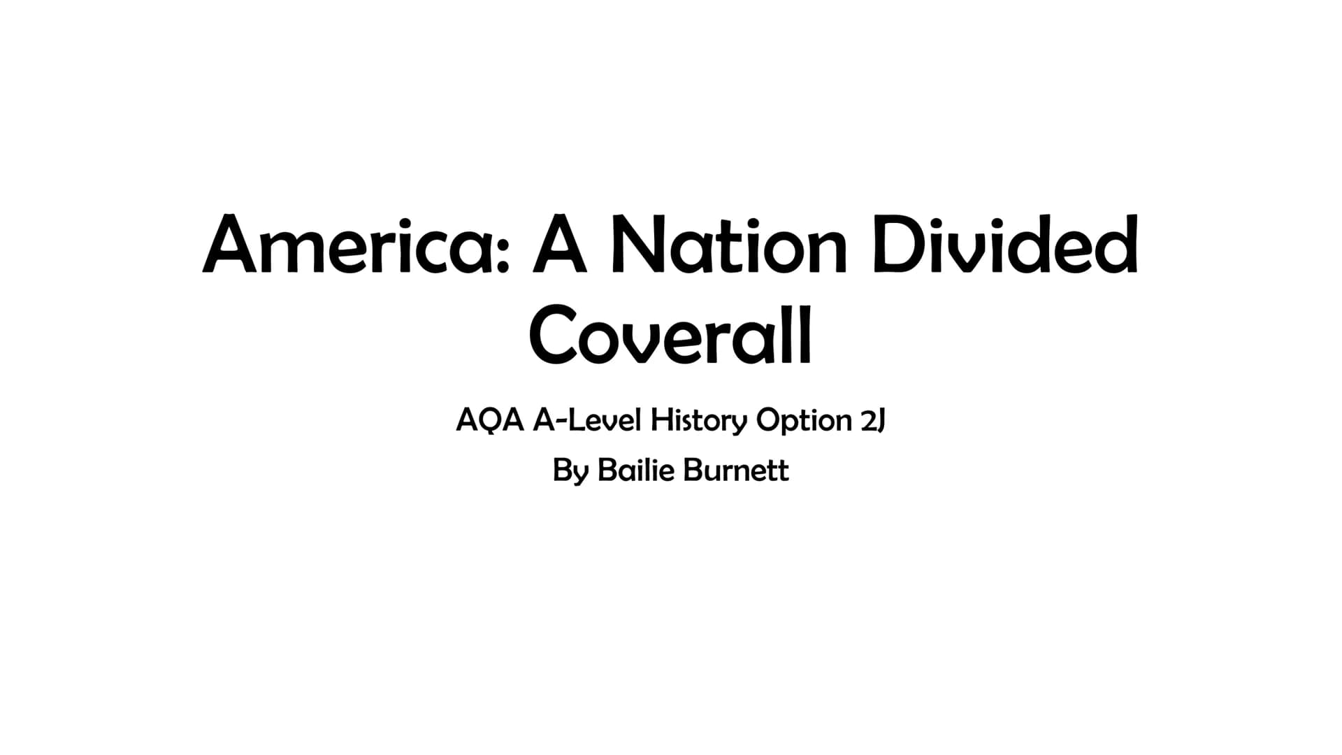 # America: A Nation Divided

# Coverall

AQA A-Level History Option 2J
By Bailie Burnett # Y12 Content

Brief Summaries of key events c1845 