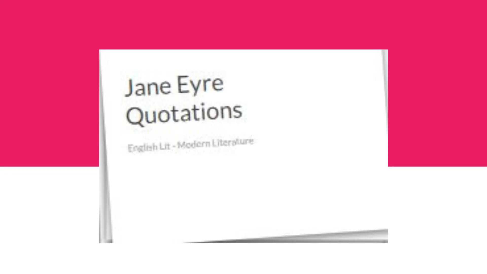 Jane Eyre
Quotations
English Lit - Modern Literature Themes in Jane Eyre
• Love
● Social class
• Religion
Gender relations
●
Home and belong