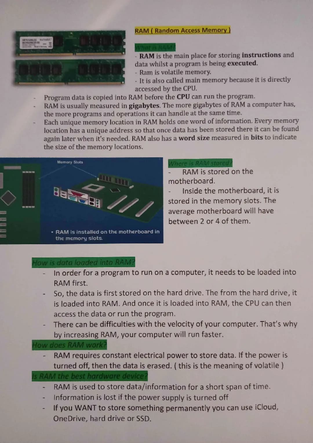 Memory Slots
RAM (Random Access Memory)
Program data is copied into RAM before the CPU can run the program.
RAM is usually measured in gigab