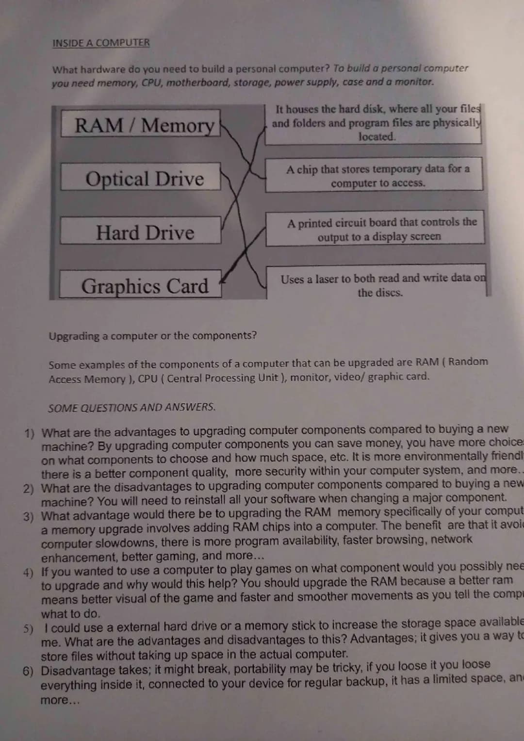 Memory Slots
RAM (Random Access Memory)
Program data is copied into RAM before the CPU can run the program.
RAM is usually measured in gigab
