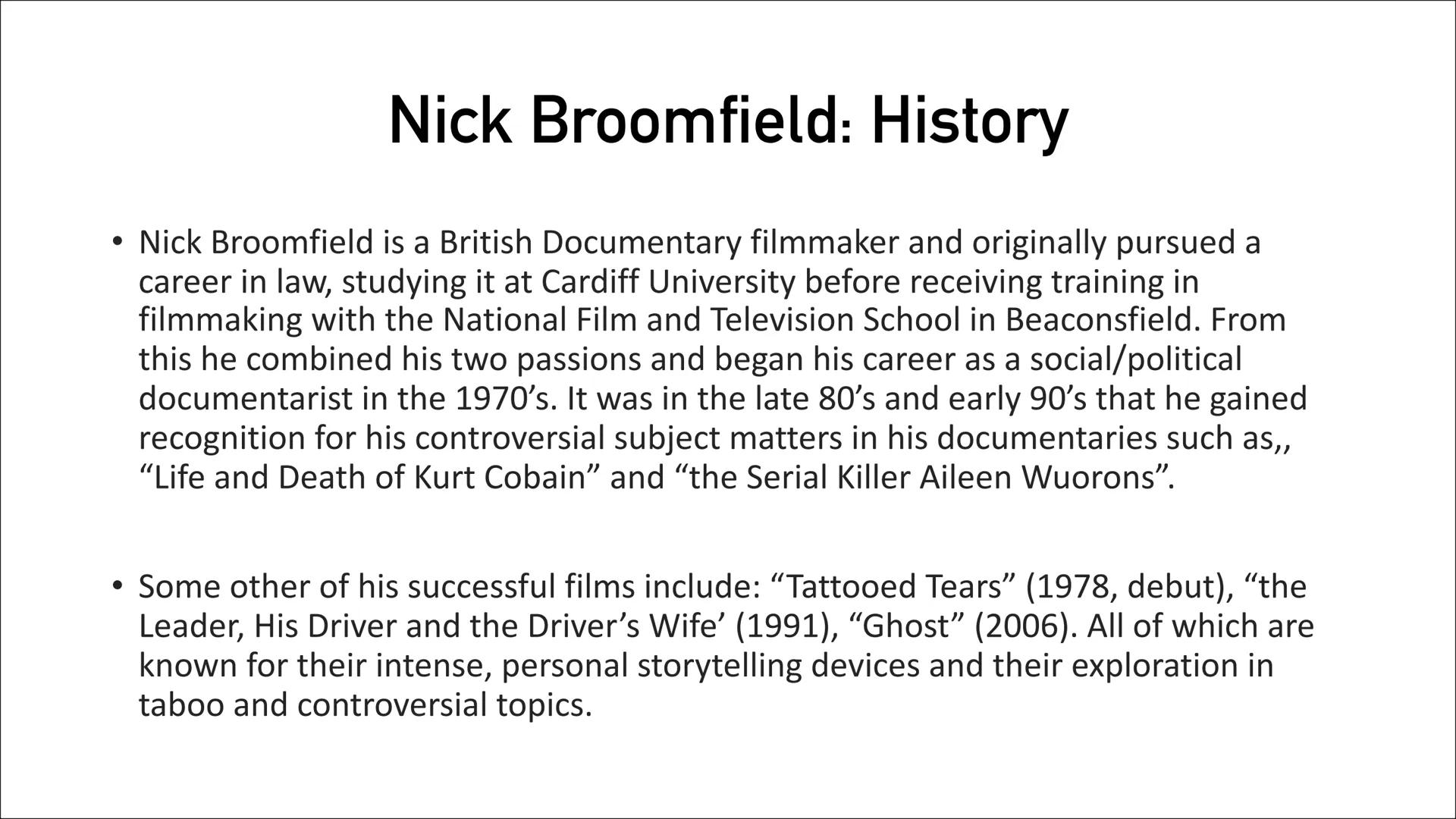 Nick
Broomfield

A Documentarist # Nick Broomfield: History

• Nick Broomfield is a British Documentary filmmaker and originally pursued a
c