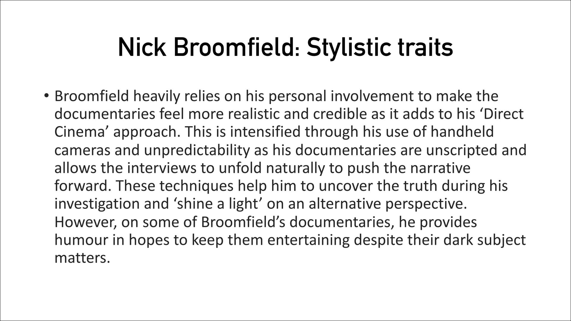 Nick
Broomfield

A Documentarist # Nick Broomfield: History

• Nick Broomfield is a British Documentary filmmaker and originally pursued a
c