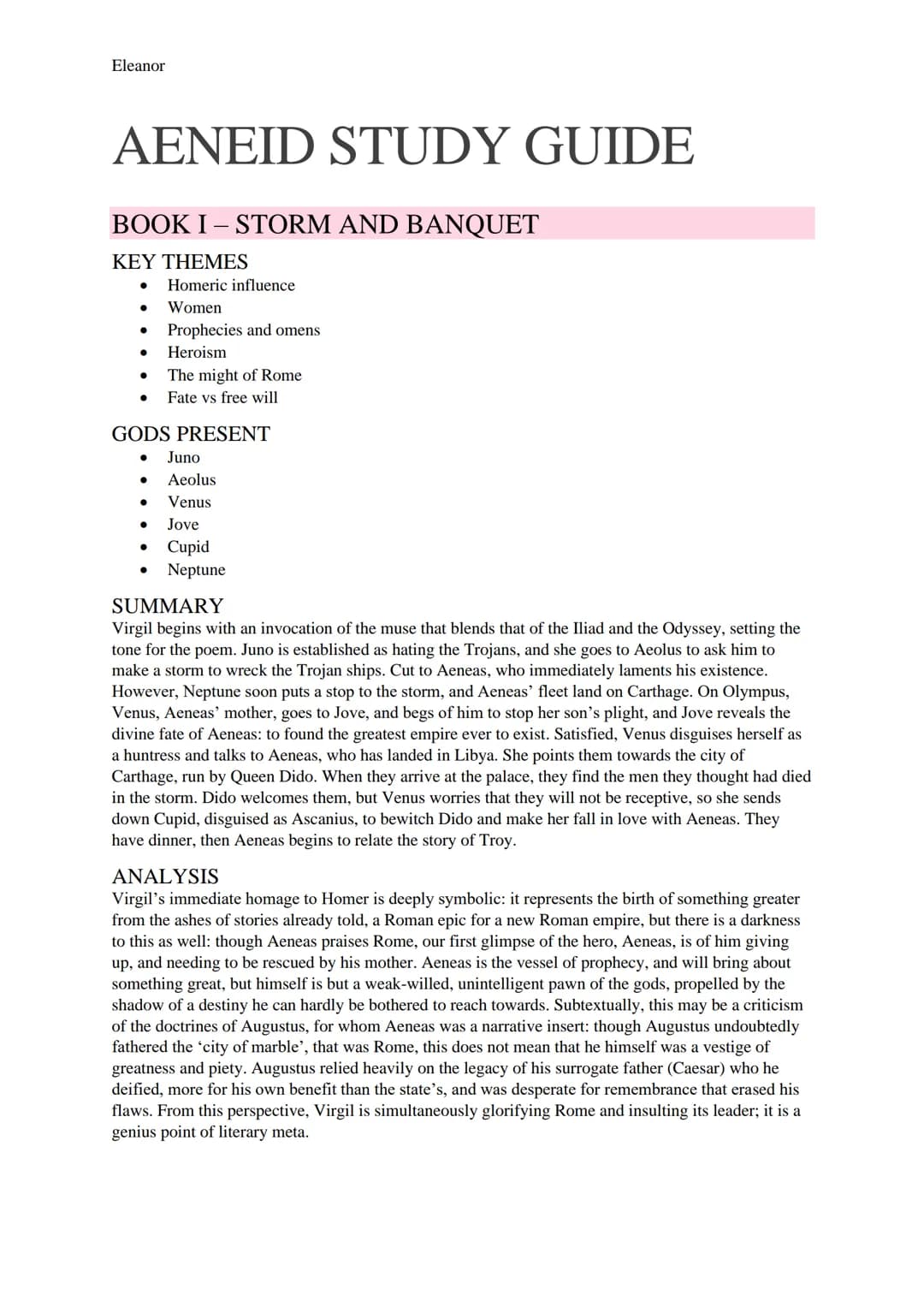 Eleanor
AENEID STUDY GUIDE
BOOK I-STORM AND BANQUET
KEY THEMES
● Homeric influence
Women
Prophecies and omens
Heroism
The might of Rome
Fate