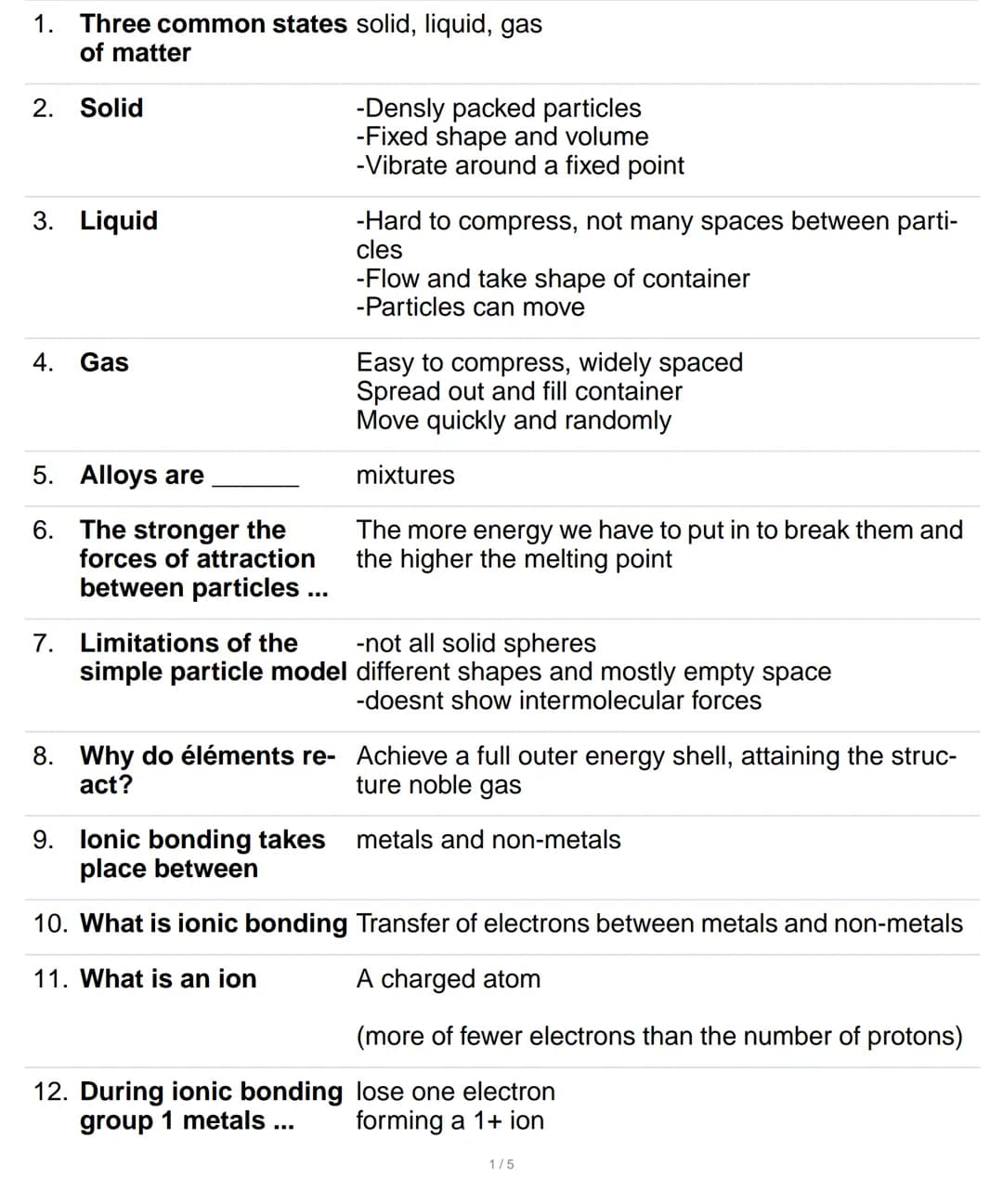 1. Three common states solid, liquid, gas
of matter
2. Solid
3. Liquid
4. Gas
5. Alloys are
6.
The stronger the
forces of attraction
between