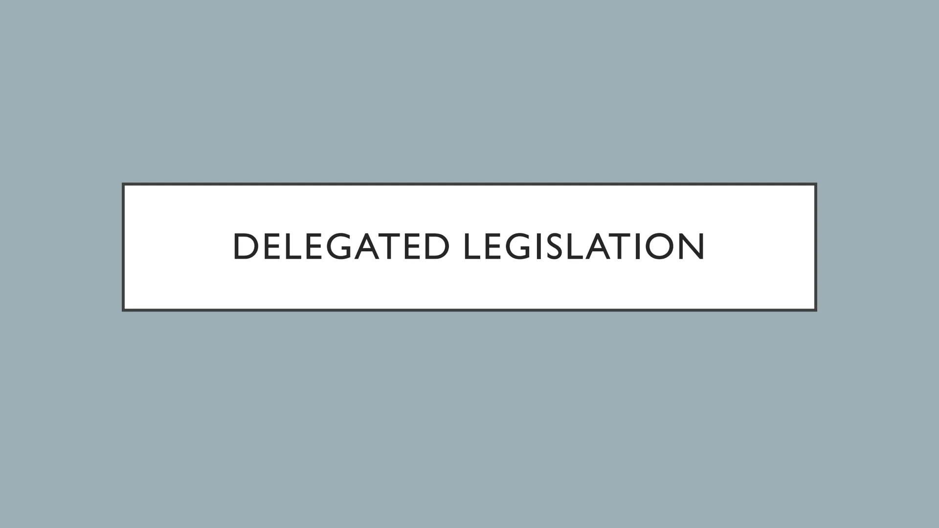 DELEGATED LEGISLATION # TYPES OF DELEGATED LEGISLATION

*   Bylaws: laws that are made by local councils. This includes parking restrictions