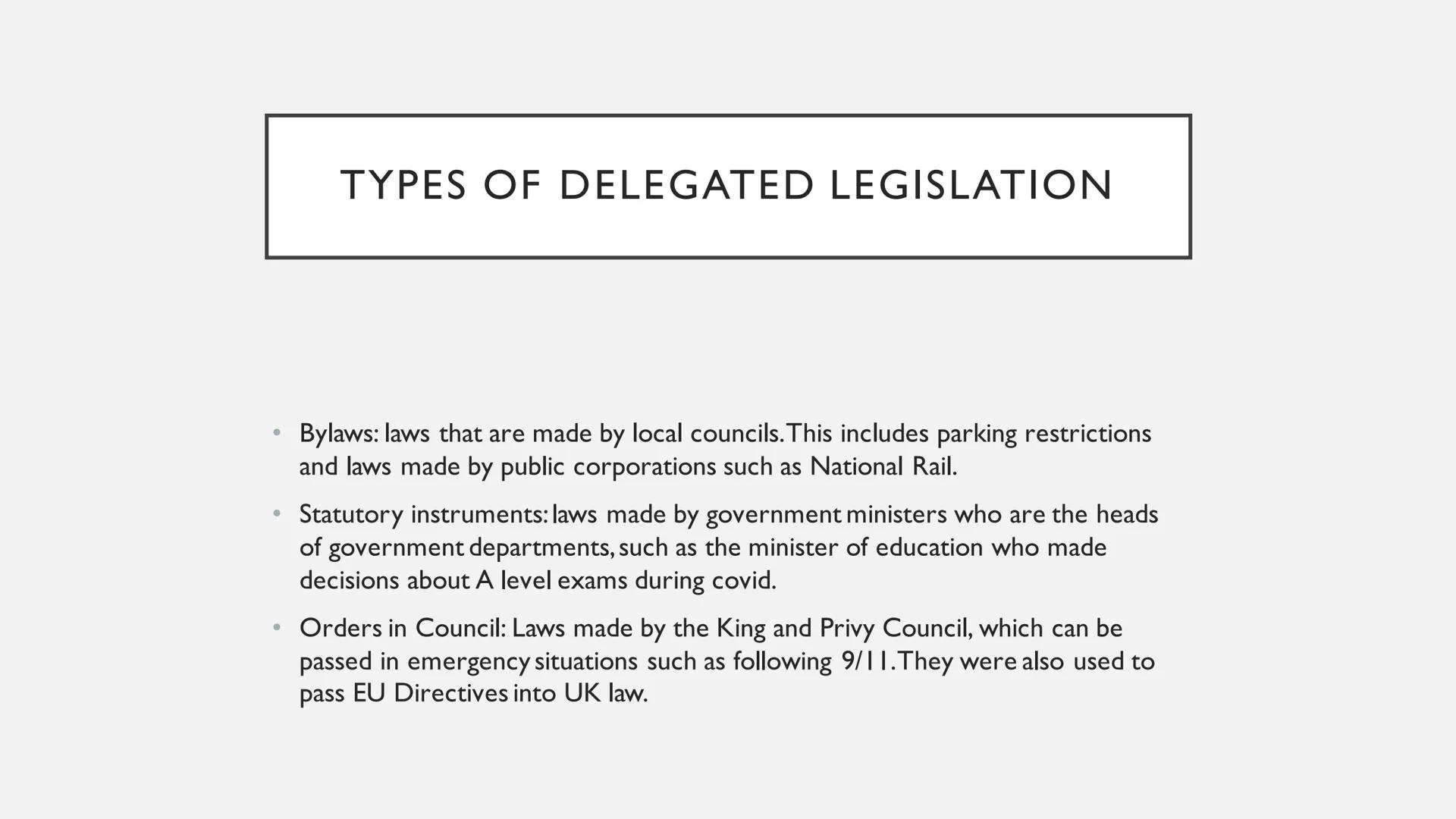 DELEGATED LEGISLATION # TYPES OF DELEGATED LEGISLATION

*   Bylaws: laws that are made by local councils. This includes parking restrictions